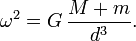 \ Omega ^ 2 = G \, \ frac {M + m} {d} ^ 3.