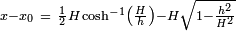 \ Scriptstyle x - x_0 \ = \ \ frac {1} {2} H \ cosh ^ {- 1} \ left (\ frac {H} {h} \ right) - H \ sqrt {1 - \ frac {h ^ 2} {H ^ 2}}