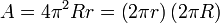 A = 4 \ pi ^ 2 R r = \ left (2 \ pi r \ right) \ left (2 \ pi R \ right) \,