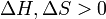 \ Delta H, \ Delta S> 0
