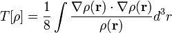 T [\ rho] = \ frac {1} {8} \ int \ frac {\ nabla \ rho (\ mathbf {r}) \ cdot \ nabla \ rho (\ mathbf {r})} {\ rho (\ mathbf {r})} ^ D 3r