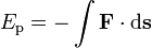 E _ {\ rm p} = - \ int \ mathbf {F} \ cdot {\ rm d} \ mathbf {s}