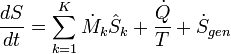 \ Frac {} {dS dt} = \ sum_ {k = 1} ^ K \ dot {M} _k \ hat {S} _k + \ frac {\ dot {Q}} {T} + \ dot {S} _ {} gen