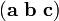 (\ Mathbf {a} \ \ mathbf {b} \ \ mathbf {c})