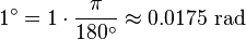 1 ^ \ circ = 1 \ cdot \ frac {\ pi} {180 ^ \ circ} \ environ 0,0175 \ mbox {} rad