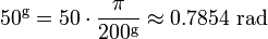 50 ^ {\ rm g} = 50 \ cdot \ frac {\ pi} {200 ^ {\ rm g}} \ environ 0,7854 \ mbox {} rad