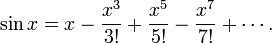 \ Sin x = x - {! 3} \ frac {x ^ 3} + \ frac {x ^ 5} {5!} - {! 7} \ frac {x} ^ 7 + \ cdots.