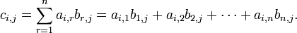 c_ {i, j} = \ sum_ {r = 1} ^ n a_ {i, r} b_ {r, j} = a_ {i, 1} b_ {1, j} + a_ {i, 2} {b_ 2, j} + \ cdots + a_ {i, n} b_ {n, j}.