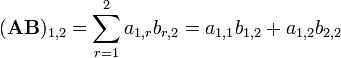 (\ Mathbf {AB}) _ {1,2} = \ sum_ {r = 1} ^ 2 a_ {1, r} B_ {r, 2} = {1,1} a_ b_ {1,2} + a_ {1,2} {2,2} b_