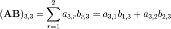 (\ Mathbf {AB}) _ {3,3} = \ sum_ {r = 1} ^ 2 a_ {3, r} B_ {R, 3} = {3,1} a_ b_ {1,3} + a_ {3,2} {2,3} b_
