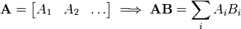 \ Mathbf {A} = \ begin {} bmatrix A_1 & A_2 & \ dots \ end {bmatrix} \ implique \ mathbf {AB} = \ sum_i A_iB_i