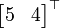 \ Begin {} bmatrix 5 & 4 \ end {bmatrix} ^ \ top