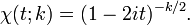 \ Chi. (T; k) = (1-2it) ^ {- k / 2} \,