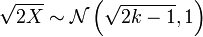 \ Sqrt {} 2X \ sim {\ mathcal N} \ left (\ sqrt {2k-1}, 1 \ right)