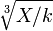 \ Sqrt [3] {X / k}