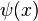 \ Psi (x)