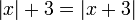 \ Left | x \ right | + 3 = \ left | x + 3 \ right | \,