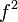 f ^ 2 \,