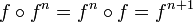 f \ circ f ^ n = f ^ n \ circ f = f ^ {n + 1}