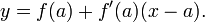 y = f (a) + f '(a) (x-a). \,