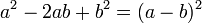a ^ 2 - 2ab + b ^ 2 = (a - b) ^ 2 \, \!