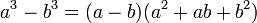 un ^ 3 - b ^ 3 = (a - b) (a ^ 2 + ab + b ^ 2) \, \!