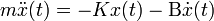 m \ ddot {{x}} (t) = - K x (t) - \ Beta \ dot {x} (t)