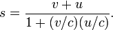 s = {v + u \ over 1+ (v / c) (u / c)}.