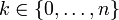 k \ in \ {0, \ dots, n \} \!