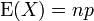 \ Operatorname {} E (X) = np \, \!
