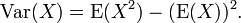 \ Operatorname {} Var (X) = \ operatorname {} E (X ^ 2) - (\ operatorname {} E (X)) ^ 2.