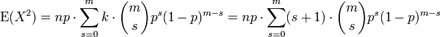 \ Operatorname {} E (X ^ 2) = np \ cdot \ sum_ {s = 0} ^ mk \ cdot {m \ s} choisir p ^ s (1-p) ^ {} ms = np \ cdot \ {sum_ s = 0} ^ m (s + 1) \ cdot {m \ s} choisir p ^ s (1-p) ^ {} ms
