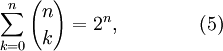 \ Sum_ {k = 0} ^ {n} {n \ choisir k} = 2 ^ n, \ qquad \ qquad (5)