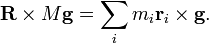 \ Mathbf {R} \ times M \ mathbf {g} = \ sum_im_i \ mathbf {r} _i \ times \ mathbf {g}.