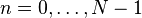 n = 0, \ ldots, N-1