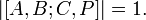 | [A, B, C, P] | = 1. \