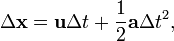 \ Delta \ mathbf {x} = \ mathbf {u} \ Delta t + \ frac {1} {2} \ mathbf {a} \ Delta t ^ 2,