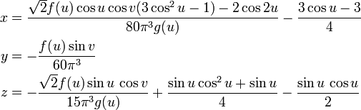 \ Begin {align} x & = \ frac {\ sqrt {2} f (u) \ cos u \ cos v (3 \ cos ^ {2} u - 1) - 2 \ cos 2U} {80 \ pi ^ { 3} g (u)} - \ frac {3 \ cos u -3} {4} \\ & y = - \ frac {f (u) \ péché v} {60 \ pi ^ {3}} \\ z & = - \ frac {\ sqrt {2} f (u) \ sin u \, \ cos v} {15 \ pi ^ {3} g (u)} + \ frac {\ sin u \ cos ^ {2} u + \ sin u} {4} - \ frac {\ sin u \, \ cos u} {2} \ end {align}