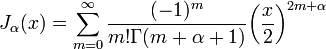 J_ \ alpha (x) = \ {sum_ m = 0} ^ \ infty \ frac {(- 1) ^ m} {m! \ Gamma (m + \ alpha + 1)} {\ left ({\ frac {x} {2}} \ right)} ^ {2m + \ alpha}