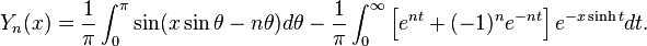 Y_n (x) = \ frac {1} {\ pi} \ int_ {0} ^ {\ pi} \ sin (x \ sin \ theta - n \ theta) d \ theta - \ frac {1} {\ pi} \ int_ {0} ^ {\ infty} \ left [e ^ {nt} + (-1) ^ ne ^ {- nt} \ right] e ^ {- x \ sinh t} dt.