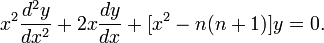 x ^ 2 \ frac {d ^ 2 y} {dx} ^ 2 + 2x \ frac {} {dx dy} + [x ^ 2 - n (n + 1)] y = 0.