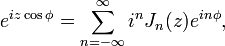 e ^ {iz \ cos \ phi} = \ sum_ {n = - \ infty} ^ \ infty i ^ n J_n (z) e ^ {dans \ phi},