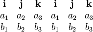 \ Begin {matrix} \ mathbf {i} et \ mathbf {} j & \ mathbf {k} et \ mathbf {i} et \ mathbf {} j & \ mathbf {k} \\ a_1 & a_2 & A_3 & a_1 & a_2 & A_3 \\ b_1 & b_2 & b_3 & b_1 & b_2 & b_3 \ end {matrix}