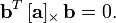 \ Mathbf {b} ^ {T} \ [\ mathbf {a}] _ {\ times} \, \ mathbf {b} = 0.