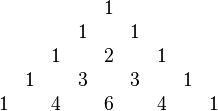 \ Begin {matrix} &&&&& 1 \\ &&&& 1 && 1 \\ &&& 1 && && 2 1 1 \\ && && && 3 3 && 1 \\ & 1 && && 4 6 4 && && 1 \ end {matrix}