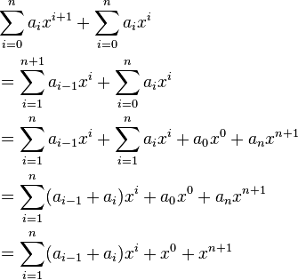 \ Begin {align} et \ sum_ {i = 0} ^ {n} a_ {i} x ^ {i + 1} + \ sum_ {i = 0} ^ n a_i x ^ i \\ & {} = \ sum_ {i = 1} ^ {n + 1} a_ {i-1} x ^ {i} + \ sum_ {i = 0} ^ n a_i x ^ i \\ & {} = \ sum_ {i = 1} ^ {n} a_ {i-1} x ^ {i} + \ sum_ {i = 1} ^ n a_i x ^ i + a_0x ^ 0 + a_ {n} x ^ {n + 1} {} \\ & = \ sum_ {i = 1} ^ {n} (a_ {i-1} + a_i) x ^ {i} + a_0x ^ 0 + a_ {n} x ^ {n + 1} {} \\ & = \ sum_ {i = 1} ^ {n} (a_ {i-1} + a_i) x ^ {} i + x + x ^ 0 ^ {n + 1} \ end {align}