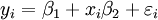 y_i = \ beta_1 + x_i \ beta_2 + \ varepsilon_i