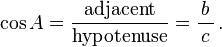\ Cos A = \ frac {\ {textrm adjacente}} {\ textrm {}} hypoténuse = \ frac {} {b \, c \,} \ ,.