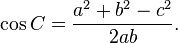 \ Cos C = \ frac {a ^ 2 + b ^ 2-c ^ 2} {} 2ab. \,