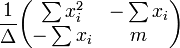 \ Frac {1} {\ Delta} \ begin {pmatrix} \ somme x_i ^ 2 & - \ sum x_i \\ - \ résumer x_i & m \ end {} pmatrix